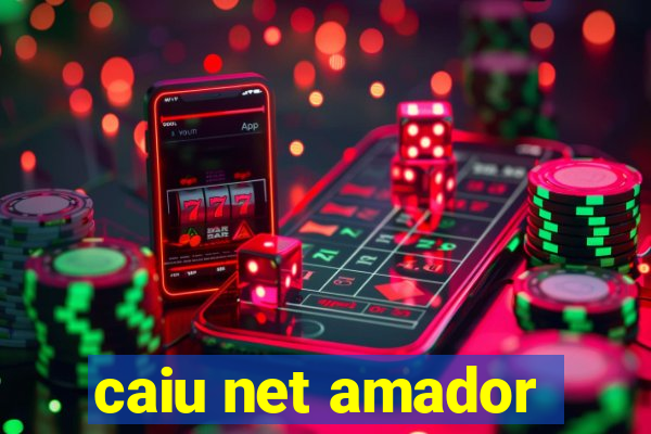 caiu net amador